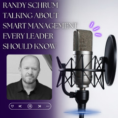 Randy Schrum Talking About Smart Management Every Leader Should Know