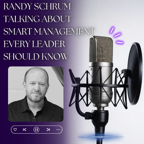 Randy Schrum Talking About Smart Management Every Leader Should Know