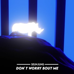 SeungJung - Don´t Worry Bout Me