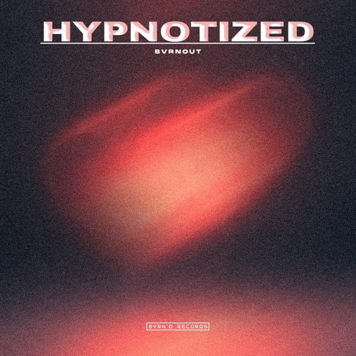 BVRNOUT - Hypnotized [BVRN'D Records]