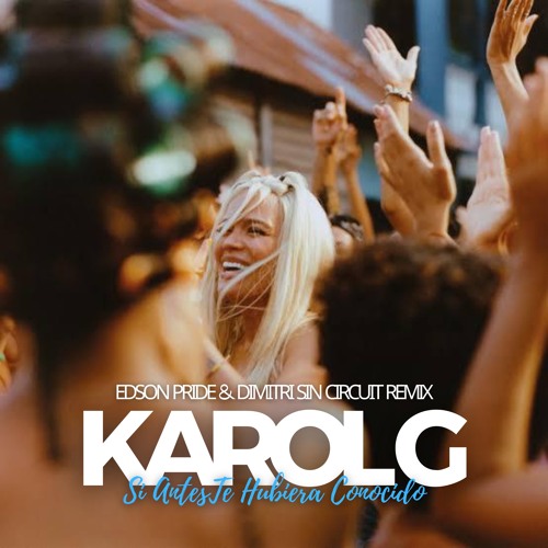 Karol G - Si Antes Te Hubiera Conocido (Edson Pride & Dimitri Sin Remix) Buy Link