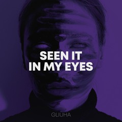 Gliuha - SEEN IT IN MY EYES