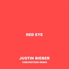 Justin Bieber - Red Eye (10seventeen Remix)