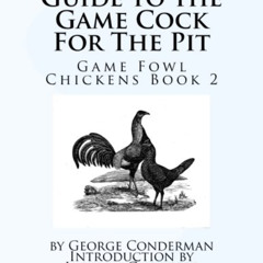 [DOWNLOAD] EPUB 🧡 Guide to the Game Cock For The Pit: Game Fowl Chickens Book 2 by