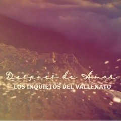 Después De Amar_ Los Inquietos Del Vallenato ...