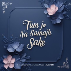 Tum Jo Na Samajh Sake