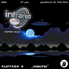 INFRARED RADIO - SOPHIE TRIBUTE MIX @ PLATFORM B - 27/1/23