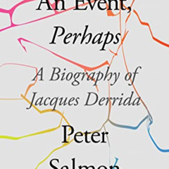 FREE PDF 🎯 An Event, Perhaps: A Biography of Jacques Derrida by  Peter Salmon [KINDL