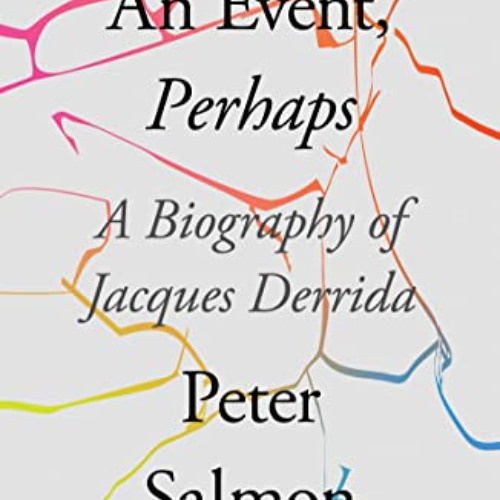 FREE PDF 🎯 An Event, Perhaps: A Biography of Jacques Derrida by  Peter Salmon [KINDL