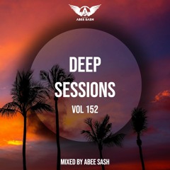 Deep Sessions - Vol 152 ★ Mixed By Abee Sash