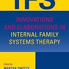 ~Read~[PDF] Innovations and Elaborations in Internal Family Systems Therapy - Martha Sweezy (Ed