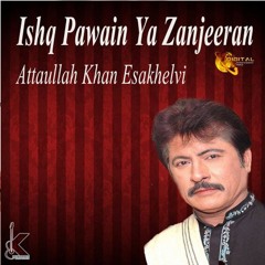 Ishq Pawain Ya Zanjeeran - Attaullah Khan Esakhelvi