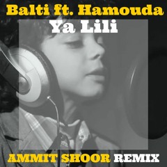 Balti Ft. Hamouda - Ya Lili (Ammit Shoor Remix)