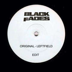 Original LeftField Edit by Black Fades