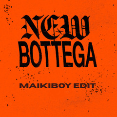 MAIKIBOY - NEW BOTTEGA (EDIT) [FREE DL]