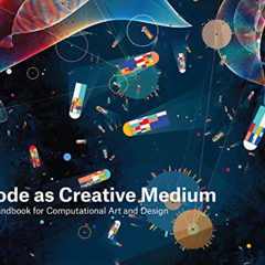 [Read] KINDLE 🖊️ Code as Creative Medium: A Handbook for Computational Art and Desig