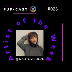 FUF Cast # 023 @ReBeCca MiNuUscH