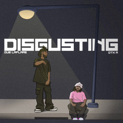 Disgusting ft. DTX A