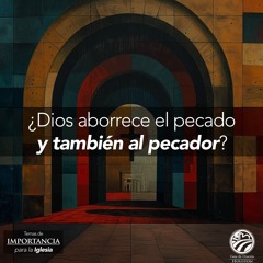 01 | David Guevara | ¿Dios aborrece al pecado y también al pecador? | 06/28/24