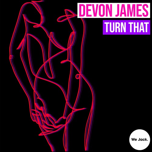 Devon James - Turn That [We Jack.]