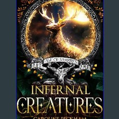 #^DOWNLOAD 💖 Infernal Creatures (Age of Vampires Book 3) Read Online