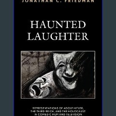 [EBOOK] 📕 Haunted Laughter: Representations of Adolf Hitler, the Third Reich, and the Holocaust in