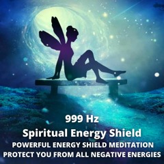 999 Hz | Spiritual Energy Shield | POWERFUL ENERGY SHIELD | PROTECT YOU FROM ALL NEGATIVE ENERGIES