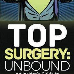 ❤️ Download Top Surgery: Unbound: An Insider's Guide to Chest Masculinization Surgery by  Drake