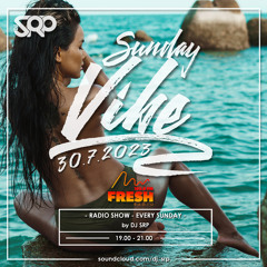 SUNDAY VIBE 30.7.2023 - RADIO SHOW by DJ SRP (FRESH radio 103,6FM)