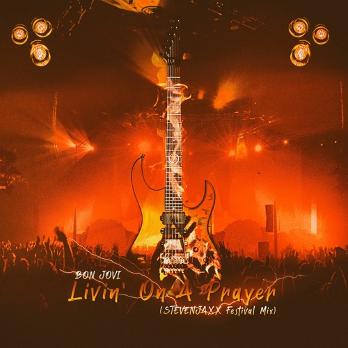 Stream Bon Jovi - Livin' On A Prayer (STEVENJAXX Festival Mix) by  STEVENJAXX | Listen online for free on SoundCloud