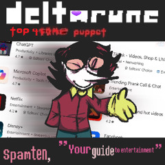 [Deltarune: Top 4Same Puppet]-Spamten, "Your guide to entertainment"