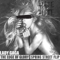 EDGE OF GLORY SPRING STREET FLIP