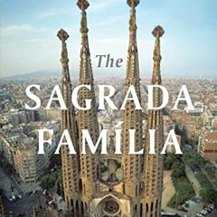 [Free] EPUB 📔 The Sagrada Familia: The Astonishing Story of Gaudí’s Unfinished Maste
