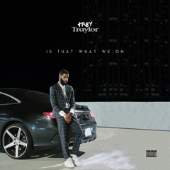 Trey Traylor - Is That What We On