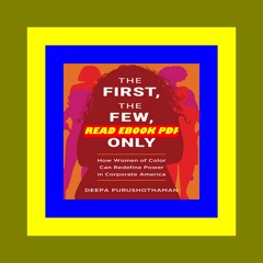 [EbooK Epub] The First  the Few  the Only How Women of Color Can Redefine Power in Corporate America