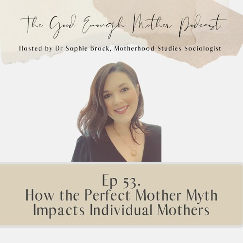 53. How the Perfect Mother Myth Impacts Individual Mothers