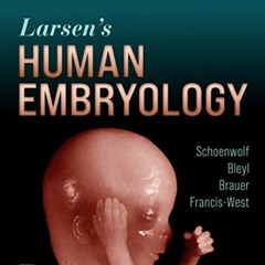 GET EPUB 💘 Larsen's Human Embryology by  Gary C. Schoenwolf,Steven B. Bleyl,Philip R