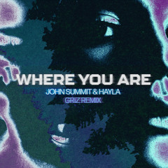John Summit, Hayla, GRiZ - Where You Are (GRiZ Remix)