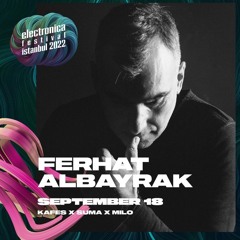 Ferhat Albayrak Live at Electronica Festival Istanbul 2022 18.09.22