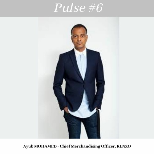 Stream [Preview]Pulse # 6 Ayub MOHAMED – Chief Merchandising Officer, KENZO  by LVMH Fashion Group Asia Pacific
