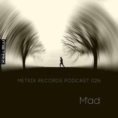 Metrix Records Podcast 026: M' ad