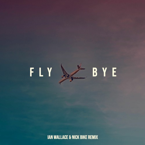Fly Bye feat. Reva Devito (Ian Wallace & Nick Bike Remix)