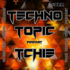 Your Techno Topic Podcast Proudly Presents Tchie