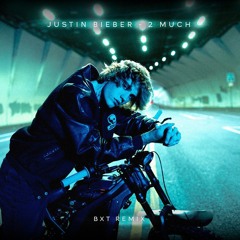 Justin Bieber - 2 Much (BXT Remix) [FREE DOWNLOAD]