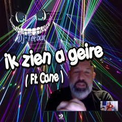 Ik Zien A Geire (ft Cane) (Free Download)