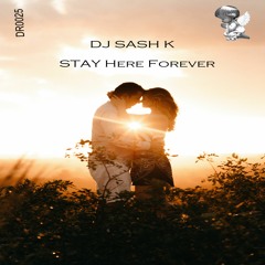 Dj Sash K - Stay Here Forever
