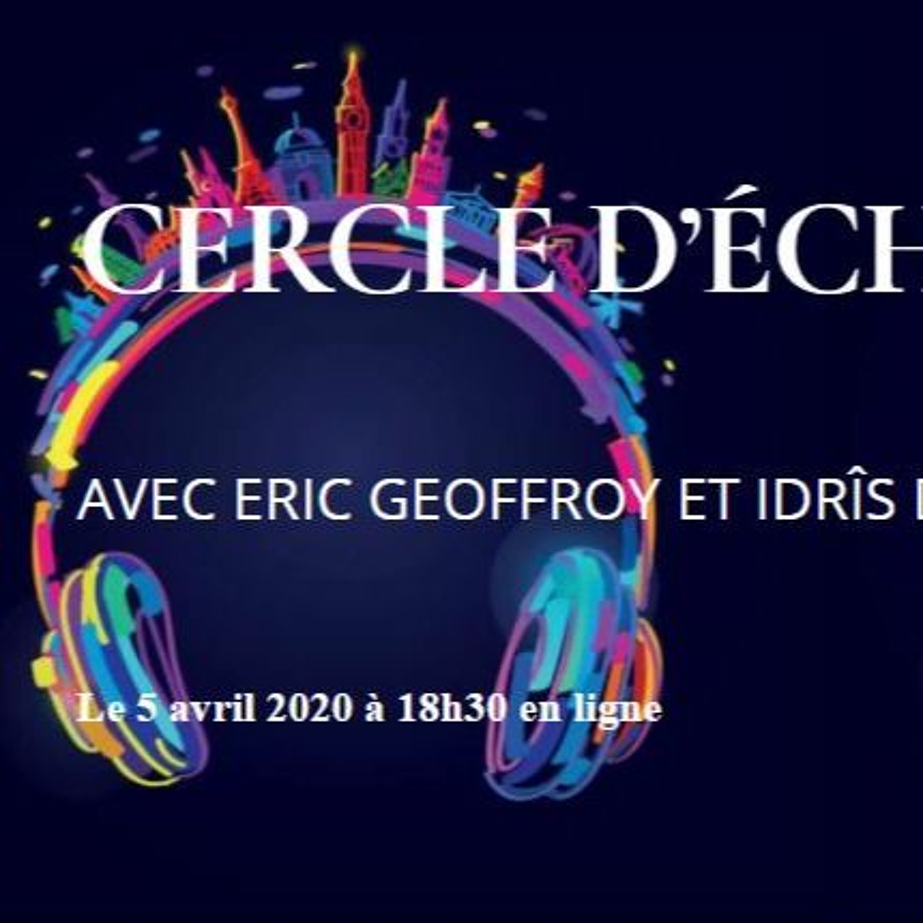 Cercle Echanges avec Eric Geoffroy et Idrîs de Vos du 5 avril 2020 episode artwork