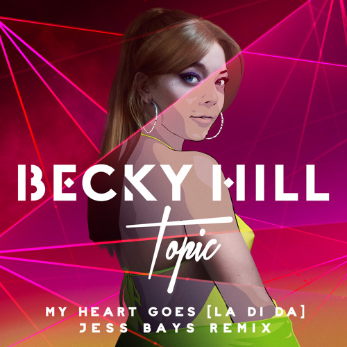 Listen to Becky Hill, Topic, Jess Bays - My Heart Goes (La Di Da) (Jess  Bays Remix) by Becky Hill Official in Massive Pop Remixes playlist online  for free on SoundCloud