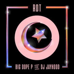 BIG DOPE P - RDT (feat. DJ JAYHOOD)