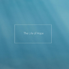 The Life of Hope